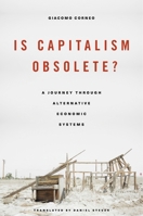 Is Capitalism Obsolete?: A Journey Through Alternative Economic Systems 0674495284 Book Cover
