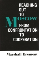 Reaching Out to Moscow: From Confrontation to Cooperation 027594073X Book Cover