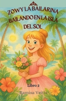 Zowy La Bailarina Bailando En La Isla del Sol (Las Aventuras de Zowy la Bailarina) (Spanish Edition) B0G6MK9LYZ Book Cover