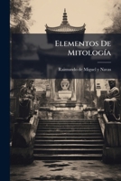 Elementos de Mitologia, Ritos y Costumbres de Los Antiguos Romanos, y Nociones Elementales de Retorica y Poetica: Dispuestos Para USO de Los Jovenes Q 1274600944 Book Cover