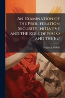 An Examination of the Proliferation Security Initiative and the Role of NATO and the EU 1288273304 Book Cover