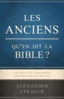 Les anciens, qu'en dit la Bible ? (Biblical Eldership): Rétablir le leadership biblique dans l'Église 172330753X Book Cover