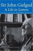 Sir John Gielgud: A Life in Letters 1559707291 Book Cover