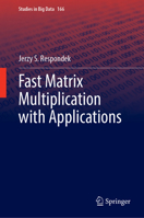 Fast Matrix Multiplication with Applications (Studies in Big Data, 166) 3031769295 Book Cover