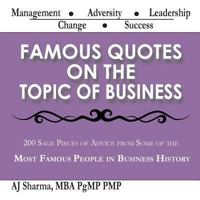 Famous Quotes on the Topic of Business: 200 Sage Pieces of Advice from Some of the Most Famous People in Business History 1983875139 Book Cover