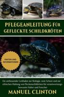 Pflegeanleitung für gefleckte Schildkröten: Ein umfassender Leitfaden zur Biologie, zum Schutz und zur ethischen Haltung von Fleckenschildkröten für verantwortungsbewusste Halter und Forscher B0G4F2MPCF Book Cover