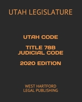 UTAH CODE TITLE 78B JUDICIAL CODE 2020 EDITION: WEST HARTFORD LEGAL PUBLISHING 1658598490 Book Cover