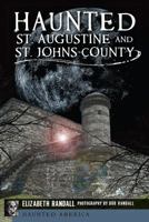 Haunted St. Augustine and St. Johns County (Haunted America) 162619226X Book Cover