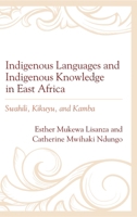 Indigenous Languages and Indigenous Knowledge in East Africa: Swahili, Kikuyu, and Kamba 1666914207 Book Cover