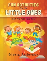 FUN ACTIVITIES for the LITTLE ONES : Let the Kids Have Fun 1646205278 Book Cover