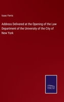 Address Delivered at the Opening of the Law Department of the University of the City of New York 3375131046 Book Cover