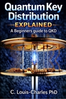 Quantum Key Distribution Explained: A Beginner's Guide to the Physics of Unbreakable Keys (QKD) B0H4B4R17P Book Cover