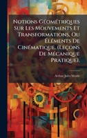 Notions GÃ(c)omÃ(c)triques Sur Les Mouvements Et Transformations, Ou Ã lÃ(c)ments De CinÃ(c)matique. (Leçons De MÃ(c)canique Pratique). (French Edition) 1023923548 Book Cover