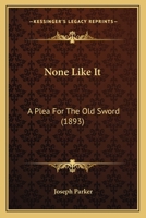 None Like It: A Plea for the Old Sword 1167047478 Book Cover