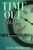 Time Out with God: A Devotional for Educators 1494958562 Book Cover