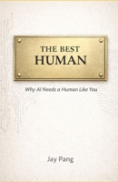 THE BEST HUMAN: Why AI Needs a Human Like You B0GMPRJ5MX Book Cover