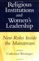 Religious Institutions and Women's Leadership: New Roles Inside the Mainstream (Studies in Comparative Religion) 1570030731 Book Cover