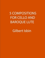 5 COMPOSITIONS FOR CELLO AND BAROQUE LUTE B0CLG6N526 Book Cover