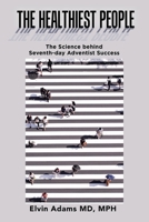 The Healthiest People: The Science Behind Seventh-Day Adventist Success 1532090641 Book Cover