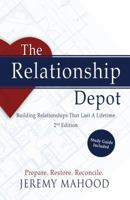 The Relationship Depot: Building Relationships That Last a Lifetime, 2nd Edition 098768700X Book Cover