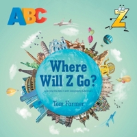 Where Will Z Go?: Learning the ABC's with Geography & Animals 1698719256 Book Cover