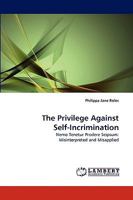 The Privilege Against Self-Incrimination: Nemo Tenetur Prodere Seipsum: Misinterpreted and Misapplied 3838304039 Book Cover