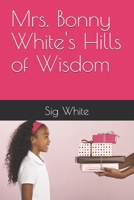 Mrs. Bonny White's Hills of Wisdom B0DRNVRRLF Book Cover