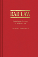 Dad Law: The Definitive Reference for All Things Dad 1797220055 Book Cover