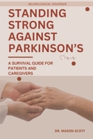 STANDING STRONG AGAINST PARKINSON’S: A Survival Guide for Patients and Caregivers B0F2YCJDG2 Book Cover