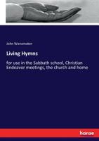 Living Hymns: For Use in the Sabbath School, Christian Endeavor Meetings, the Church and Home 3337089844 Book Cover