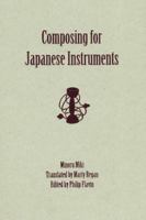 Composing for Japanese Instruments (Eastman Studies in Music) 1580462731 Book Cover