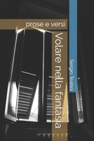 Volare nella fantasia: prose e versi B0CCZWDPW1 Book Cover