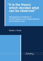 'It Is the Theory Which Decides What Can Be Observed': Managing the Complexity of Social Problems at the Organisational and Individual Level 3832554378 Book Cover