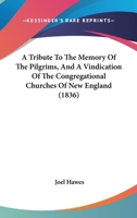 A Tribute To The Memory Of The Pilgrims, And A Vindication Of The Congregational Churches Of New England 1164555553 Book Cover