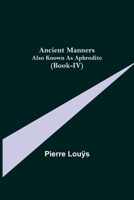 Ancient Manners; Also Known As Aphrodite 1497527228 Book Cover