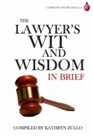 Lawyer's Wit and Wisdom: In brief 0955655722 Book Cover