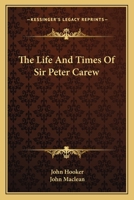 The Life and Times of Sir Peter Carew, Kt 9353929628 Book Cover