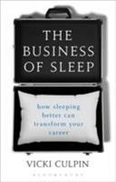The Business of Sleep: How Sleeping Better Can Transform Your Career 1472936574 Book Cover