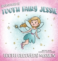 Adventures Of Tooth Fairy Jessie: Tooth Recovery Mission B0FD8TJX76 Book Cover