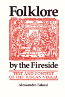 Folklore by the Fireside: Text and Context of the Tuscan Veglia 0292724306 Book Cover