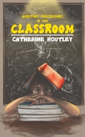 Auditory Processing in the Classroom 1528900308 Book Cover
