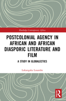 Postcolonial Agency in African and Diasporic Literature and Film: A Study in Globalectics 1032195738 Book Cover