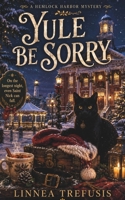 YULE BE SORRY: Yule Be Sorry: A Cozy Witch Mystery with a Talking Cat and a Yule Lights Secret (A Hemlock Harbor Mystery) B0HC3BPCTJ Book Cover