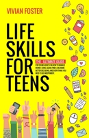 Life Skills for Teens: The ultimate guide for Young Adults on how to manage money, cook, clean, find a job, make better decisions, and everything you need to be independent. 1958134120 Book Cover