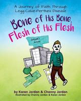 Bone of His Bone, Flesh of His Flesh: A Journey of Faith Through Legg-Calvé-Perthes Disease 1633082822 Book Cover