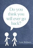 Do You Think You Will Ever Go Back? 1525534882 Book Cover