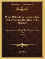 D'Une Methode De Regularisation De La Variation De Valeur De La Monnaie: Contribution A L'Etude Des Variations Des Prix 1161001662 Book Cover