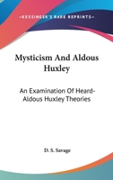 Mysticism And Aldous Huxley: An Examination Of Heard-Aldous Huxley Theories 1432538454 Book Cover