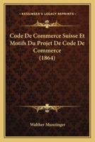 Code De Commerce Suisse Et Motifs Du Projet De Code De Commerce (1864) 1161034447 Book Cover