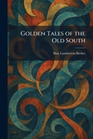 Golden Tales of the Old South 1025686322 Book Cover